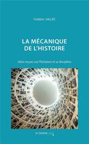 Couverture du livre « La mécanique de l'histoire : idées reçues sur l'historien et sa discipline » de Frederic Sallee aux éditions Le Cavalier Bleu