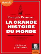 Couverture du livre « La grande histoire du monde - livre audio 2 cd mp3 - livret 8 pages » de Francois Reynaert aux éditions Audiolib