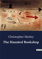 Couverture du livre « The Haunted Bookshop » de Christopher Morley aux éditions Culturea