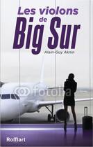 Couverture du livre « Les violons de Big Sur » de Alain-Guy Aknin aux éditions Romart