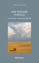 Couverture du livre « Une poignée d'argile ; témoignage d'un paysan breton » de Chabannes Andre De aux éditions Cocebal