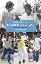 Couverture du livre « Trois pas vers... le jeu provençal » de Romain Agopian aux éditions Rouge Safran