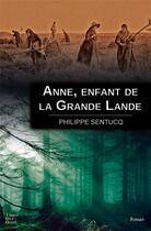 Couverture du livre « Anne, enfant de la Grande Lande » de Philippe Sentucq aux éditions Terres De L'ouest