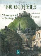 Couverture du livre « Boucheix - l'auvergne en heritage - nos ancetres les gaulois » de Bernard Boucheix aux éditions Creer