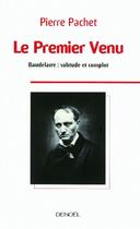 Couverture du livre « Le premier venu ; Baudelaire, solitude et complot » de Pierre Pachet aux éditions Denoel