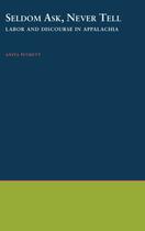 Couverture du livre « Seldom Ask, Never Tell: Labor and Discourse in Appalachia » de Puckett Anita aux éditions Oxford University Press Usa