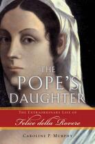 Couverture du livre « The Pope's Daughter: The Extraordinary Life of Felice della Rovere » de Murphy Caroline P aux éditions Oxford University Press Usa