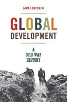 Couverture du livre « Global development : a cold war history » de Sara Lorenzini aux éditions Princeton University Press