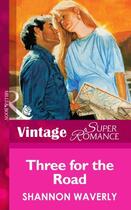 Couverture du livre « Three for the Road (Mills & Boon Vintage Superromance) » de Shannon Waverly aux éditions Mills & Boon Series