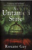 Couverture du livre « AN UNTAMED STATE » de Roxane Gay aux éditions Little Brown Uk