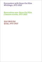 Couverture du livre « Rencontres avec Soun-Gui Kim : l'oeuvre écrite, 1975-2021 » de Kim Soun-Gui aux éditions Les Presses Du Reel