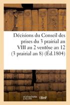 Couverture du livre « Decisions du conseil des prises du 3 prairial an viii au 2 ventose an 12. 23 mai 1800 - (3 prairial » de  aux éditions Hachette Bnf