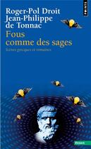 Couverture du livre « Fous comme des sages ; scènes grecques et romaines » de Roger-Pol Droit et Jean-Philippe De Tonnac aux éditions Points