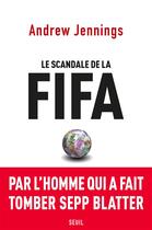 Couverture du livre « Le scandale de la FIFA » de Andrew Jennings aux éditions Seuil