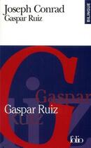 Couverture du livre « Gaspar Ruiz/Gaspar Ruiz : Un récit romantique/A romantic tale » de Joseph Conrad aux éditions Folio
