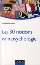 Couverture du livre « Les 30 notions de la psychologie » de Jacques Llecomte aux éditions Dunod