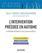 Couverture du livre « L'intervention précoce en autisme ; le modèle de Denver pour jeunes enfants » de Sally J. Rogers et Geraldine Dawson aux éditions Dunod