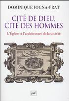 Couverture du livre « Cité de dieu, cité des hommes ; l'Eglise et l'architecture de la société 1200-1500 » de Dominique Iogna-Prat aux éditions Puf