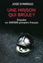 Couverture du livre « Une maison qui brûle ? enquête sur 250 000 pompiers français » de Claude Ardid aux éditions Denoel