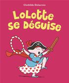 Couverture du livre « Lolotte se déguise » de Clothilde Delacroix aux éditions Ecole Des Loisirs