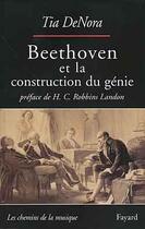 Couverture du livre « Beethoven et la construction du genie - musique et societe a vienne (1792-1803) » de Denora Tia aux éditions Fayard