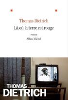 Couverture du livre « Là où la terre est rouge » de Thomas Dietrich aux éditions Albin Michel