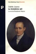 Couverture du livre « Le troisième oeil ; la vie de Nicéphore Niepce » de Odette Joyeux aux éditions Payot