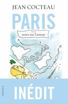 Couverture du livre « Paris ; notes sur l'amour » de Jean Cocteau aux éditions Grasset