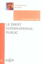 Couverture du livre « Le Droit International Public » de Louis-Antoine Aledo aux éditions Dalloz