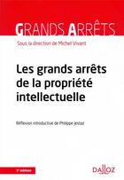 Couverture du livre « Les grands arrêts de la propriété intellectuelle » de Michel Vivant aux éditions Dalloz