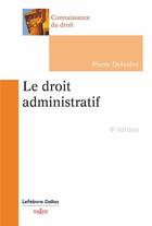 Couverture du livre « Le droit administratif (8e édition) » de Pierre Delvolve aux éditions Dalloz