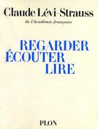 Couverture du livre « Regarder, écouter, lire » de Claude Levi-Strauss aux éditions Plon