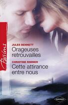 Couverture du livre « Orageuses retrouvailles ; cette attirance entre nous » de Christine Rimmer et Jules Bennett aux éditions Harlequin
