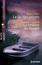 Couverture du livre « Le lac des secrets ; la brûlure du danger » de Harper Allen et Jasmine Cresswell aux éditions Harlequin