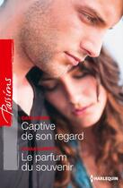 Couverture du livre « Captive de son regard ; le parfum du souvenir » de Lilian Darcy et Dani Wade aux éditions Harlequin