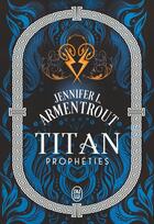 Couverture du livre « Titan Tome 4 : Prophéties » de Jennifer L. Armentrout aux éditions J'ai Lu