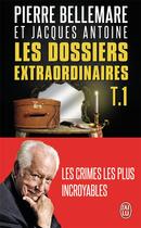 Couverture du livre « Les dossiers extraodinaires t.1 » de Pierre Bellemare et Jacques Antoine aux éditions J'ai Lu