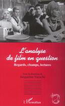 Couverture du livre « L'analyse de film en question - regards, champs, lectures » de Jacqueline Nacache aux éditions L'harmattan