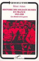 Couverture du livre « Histoire des soldats russes en France 1915-1920 ; les damnés de la guerre » de Remi Adam aux éditions Editions L'harmattan