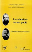 Couverture du livre « Les adulteres seront punis - une histoire d'amour sous l'occupation » de Desplas Valerie aux éditions Editions L'harmattan