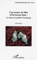 Couverture du livre « Une lecture du film d'IM kwon-taek : le chant de la fidèle Chunhyang » de Soojin Lee aux éditions Editions L'harmattan