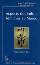 Couverture du livre « Aspects des cultes féminins au Maroc » de Renee Claisse-Dauchy et Bruno De Foucault aux éditions Editions L'harmattan
