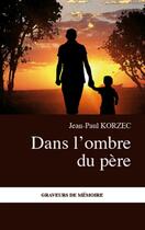 Couverture du livre « Dans l'ombre du père » de Jean-Paul Korzec aux éditions L'harmattan