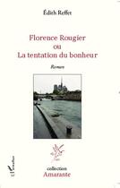 Couverture du livre « Florence Rougier ou la tentation du bonheur » de Edith Reffet aux éditions L'harmattan