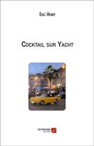 Couverture du livre « Cocktail sur yacht » de Eric Henry aux éditions Editions Du Net