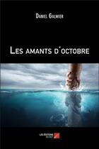 Couverture du livre « Les amants d'octobre » de Daniel Galmier aux éditions Editions Du Net