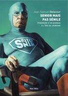 Couverture du livre « Senior mais pas sénile ; itinéraire d'un quinqua à l'ère du jeunisme » de Jean-Samuel Delacour aux éditions Max Milo