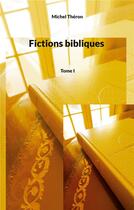 Couverture du livre « Fictions bibliques : Tome I » de Michel Theron aux éditions Books On Demand