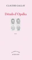 Couverture du livre « Détails d'Opalka » de Claudie Gallay aux éditions Actes Sud