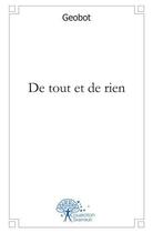 Couverture du livre « De tout et de rien » de Geobot Geobot aux éditions Edilivre